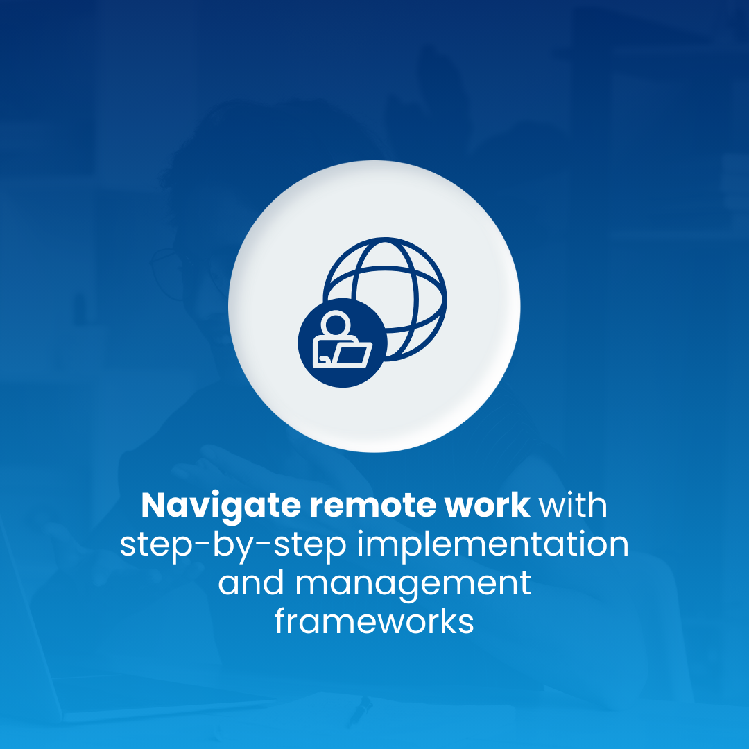 Navigate remote work with step-by-step implementation and management frameworks